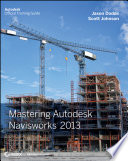 Mastering Autodesk Navisworks 2013 / Jason Dodds, Scott Johnson.