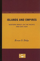 Islands and empires : Western impact on the Pacific and East Asia / by E.S. Dodge.