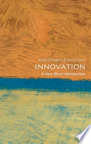 Innovation : a very short introduction / Mark Dodgson and David Gann.