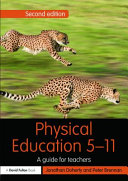 Physical education 5-11 : a guide for teachers / Jonathan Doherty and Peter Brennan.