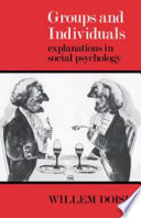 Groups and individuals : explanations in social psychology / (by) Willem Doise ; translated (from the French) by Douglas Graham.