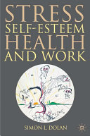 Stress, self-esteem, health and work / Simon L. Dolan.