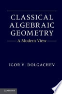 Classical algebraic geometry : a modern view / Igor V. Dolgachev.