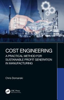 Cost engineering a practical method for sustainable profit generation in manufacturing / Chris Domanski.