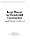 Legal manual for residential construction / August W. Domel, Jr..