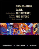 Broadcasting, cable, the Internet, and beyond : an introduction to modern electronic media / Joseph R. Dominick, Barry L. Sherman, Fritz Messere.