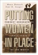 Putting women in place : feminist geographers make sense of the world / Mona Domosh, Joni Seager.