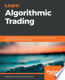 Learn algorithmic trading build and deploy algorithmic trading systems and strategies using Python and advanced data analysis / Sebastien Donadio, Sourav Ghosh.