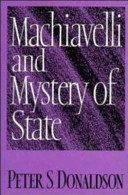 Machiavelli and mystery of state / Peter S. Donaldson.