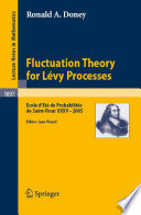 Fluctuation Theory for Levy Processes Ecole D'Ete De Probabilites De Saint-Flour Xxxv - 2005 / by Ronald A. Doney ; edited by Jean Picard.