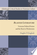 Blasted literature Victorian political fiction and the shock of modernism / Deaglán Ó Donghaile.