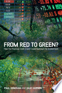 From red to green? : how the financial credit crunch could bankrupt the environment / Paul Donovan and Julie Hudson.