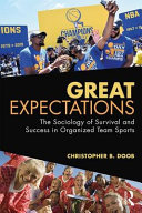 Great expectations : the sociology of survival and success in organized team sports / Christopher B. Doob.