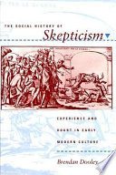 The social history of skepticism : experience in doubt in early modern culture.