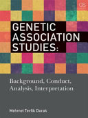Genetic association studies : background, conduct, analysis, interpretation / Mehmet Tevfik Dorak.