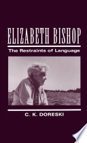Elizabeth Bishop : the restraints of language / C.K. Doreski.