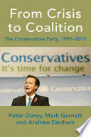 From crisis to coalition the Conservative Party, 1997-2010 / Peter Dorey, Mark Garnett, Andrew Denham.