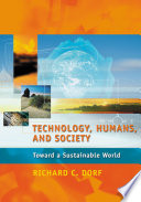 Technology, humans, and society : toward a sustainable world / Richard C. Dorf.