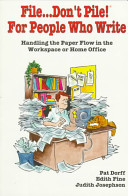 File-- don't pile! : for people who write : handling the paper flow in the workplace or home office / Pat Dorff, Edith Fine, and Judith Josephson.