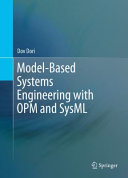 Model-based systems engineering with OPM and SysML / Dov Dori, foreword by Edward Crawley.