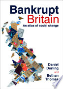 Bankrupt Britain : an atlas of social change / Daniel Dorling and Bethan Thomas.