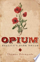 Opium : reality's dark dream / Thomas Dormandy.