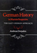 German history in Marxist perspective : the East German approach / Andreas Dorpalen.