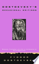 Dostoevsky's occasional writings / selected, translated, & introduced by David Magarshack.