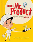 Meet Mr. Product : the graphic art of the advertising character. Warren Dotz, Masud Husain.