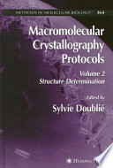 Macromolecular Crystallography Protocols Volume 2: Structure Determination / edited by Sylvie Doublié.