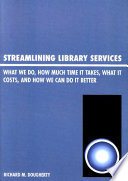 Streamlining library services : what we do, how much time it takes, what it costs, how we can do it better / Richard M. Dougherty.