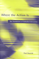 Where the action is : the foundations of embodied interaction / Paul Dourish.