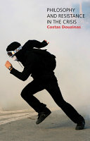 Philosophy and resistance in the crisis Greece and the future of Europe / Costas Douzinas.