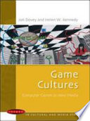 Game cultures : computer games as new media / Jon Dovey and Helen W. Kennedy.