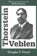 Thorstein Veblen / Douglas F. Dowd ; with a new introduction by Michael Keaney.