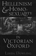 Hellenism and homosexuality in Victorian Oxford / Linda Dowling.