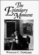 The epistolary moment : the poetics of the eighteenth-century verse epistle / William C. Dowling.