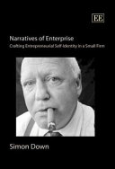 Narratives of enterprise : crafting entrepreneurial self-identity in a small firm / Simon Down.