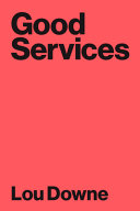 Good services : how to design services that work / Lou Downe.