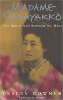 Madame Sadayakko : the geisha who seduced the West /.