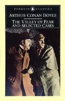 The valley of fear and selected cases / Arthur Conan Doyle ; introduction by Charles Palliser ; notes by Ed Glinert.