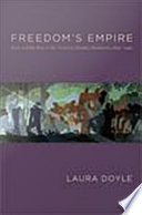 Freedom's empire race and the rise of the novel in Atlantic modernity, 1640-1940 / Laura Doyle.