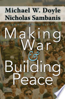 Making war and building peace : United Nations peace operations / Michael W. Doyle and Nicholas Sambanis.