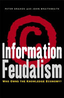 Information feudalism : who owns the knowledge economy? / Peter Drahos, with John Braithwaite.