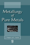 Metallurgy of pure metals : methods of refining pure substances / Jaromir Drapala and Lumir Kuchar.