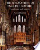The formation of English Gothic : architecture and identity / Peter Draper.