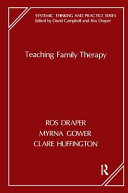 Teaching family therapy / by Ros Draper, Myrna Gower and Clare Huffington.