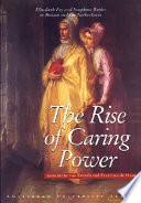 The rise of caring power : Elizabeth Fry and Josephine Butler in Britain and the Netherlands / Annemieke van Drenth, Francisca de Haan.