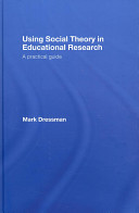 Using social theory in educational research : a practical guide / Mark Dressman.