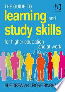 The guide to learning and study skills : for higher education and at work / Sue Drew and Rosie Bingham.
